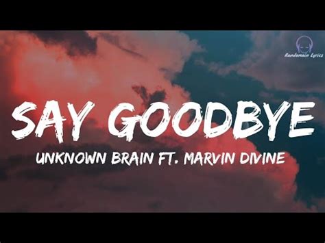 Unknown Brain Say Goodbye ft Marvin Divine LRC [03:50.11].